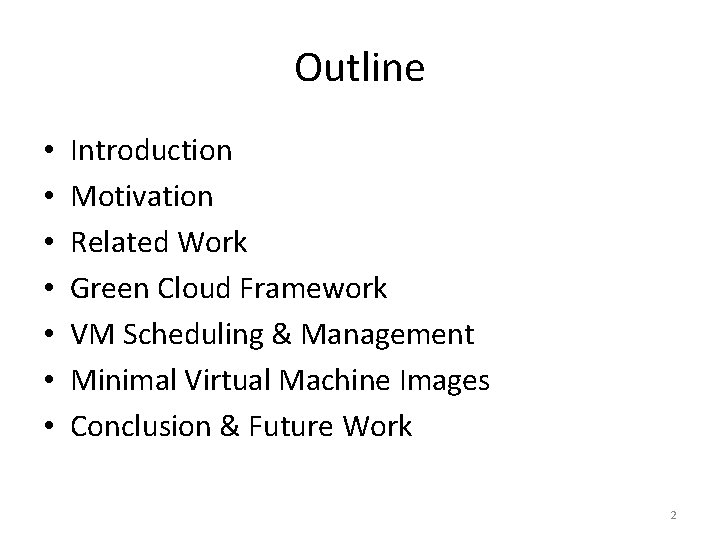 Outline • • Introduction Motivation Related Work Green Cloud Framework VM Scheduling & Management