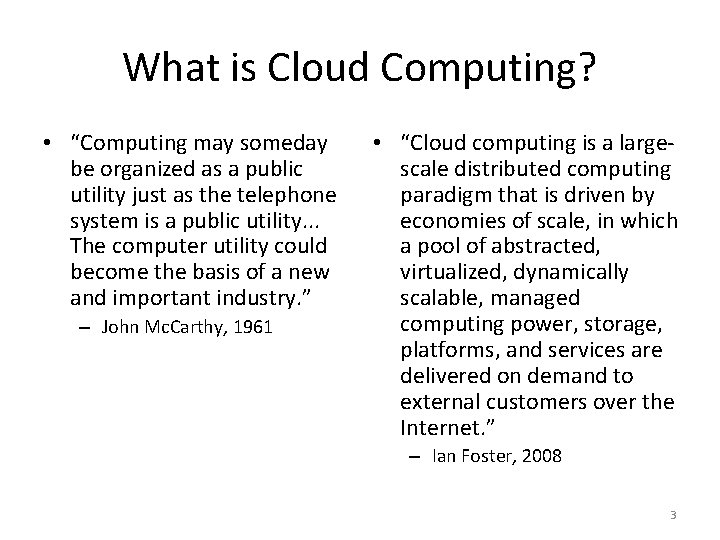 What is Cloud Computing? • “Computing may someday be organized as a public utility