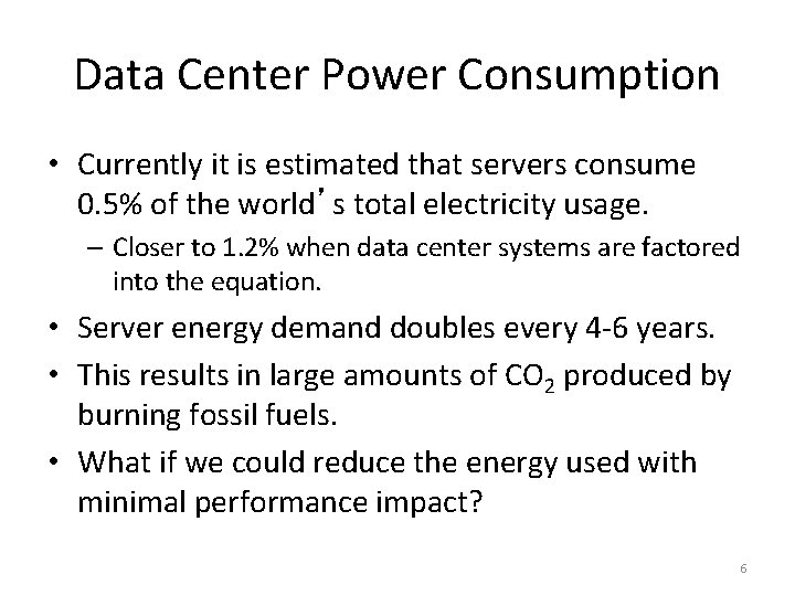 Data Center Power Consumption • Currently it is estimated that servers consume 0. 5%