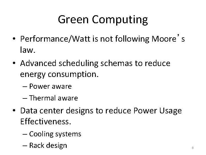 Green Computing • Performance/Watt is not following Moore’s law. • Advanced scheduling schemas to