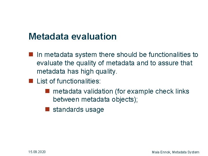 Metadata evaluation n In metadata system there should be functionalities to evaluate the quality Metadata evaluation n In metadata system there should be functionalities to evaluate the quality