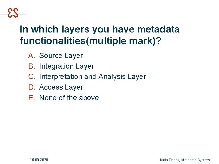 In which layers you have metadata functionalities(multiple mark)? A. B. C. D. E. Source In which layers you have metadata functionalities(multiple mark)? A. B. C. D. E. Source