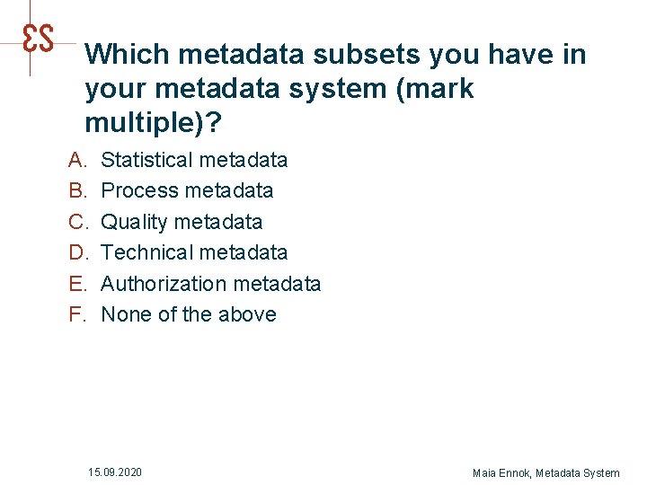 Which metadata subsets you have in your metadata system (mark multiple)? A. B. C. Which metadata subsets you have in your metadata system (mark multiple)? A. B. C.