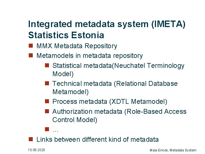 Integrated metadata system (IMETA) Statistics Estonia n MMX Metadata Repository n Metamodels in metadata Integrated metadata system (IMETA) Statistics Estonia n MMX Metadata Repository n Metamodels in metadata