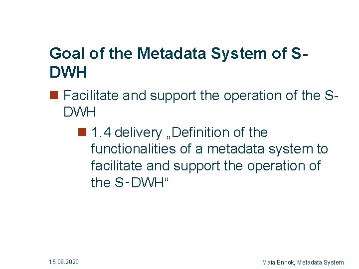 Goal of the Metadata System of SDWH n Facilitate and support the operation of Goal of the Metadata System of SDWH n Facilitate and support the operation of