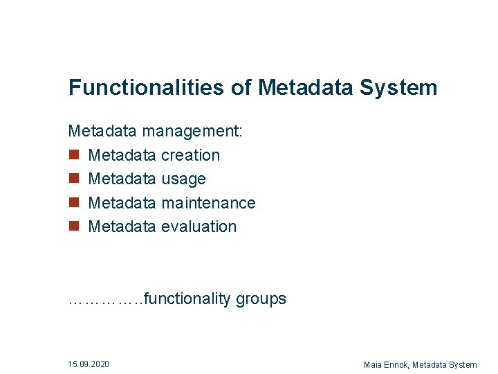 Functionalities of Metadata System Metadata management: n Metadata creation n Metadata usage n Metadata Functionalities of Metadata System Metadata management: n Metadata creation n Metadata usage n Metadata