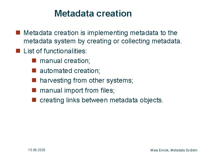 Metadata creation n Metadata creation is implementing metadata to the metadata system by creating Metadata creation n Metadata creation is implementing metadata to the metadata system by creating