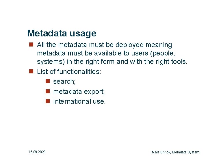 Metadata usage n All the metadata must be deployed meaning metadata must be available Metadata usage n All the metadata must be deployed meaning metadata must be available