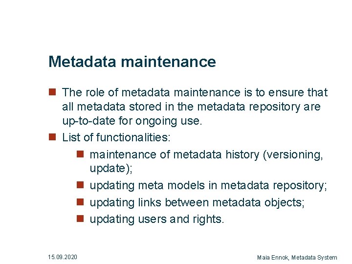 Metadata maintenance n The role of metadata maintenance is to ensure that all metadata Metadata maintenance n The role of metadata maintenance is to ensure that all metadata