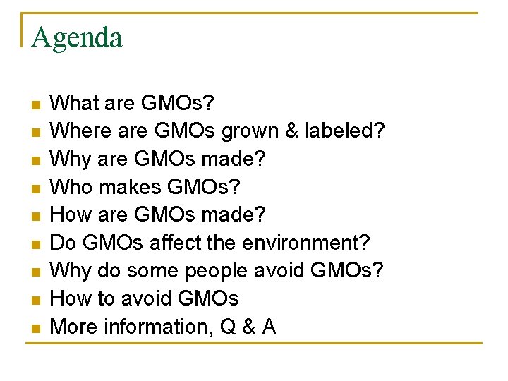 Agenda n n n n n What are GMOs? Where are GMOs grown &