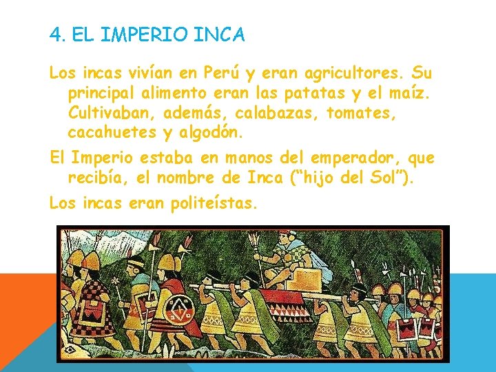4. EL IMPERIO INCA Los incas vivían en Perú y eran agricultores. Su principal 4. EL IMPERIO INCA Los incas vivían en Perú y eran agricultores. Su principal