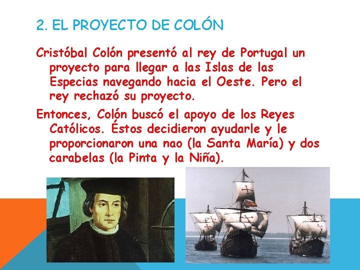 2. EL PROYECTO DE COLÓN Cristóbal Colón presentó al rey de Portugal un proyecto 2. EL PROYECTO DE COLÓN Cristóbal Colón presentó al rey de Portugal un proyecto