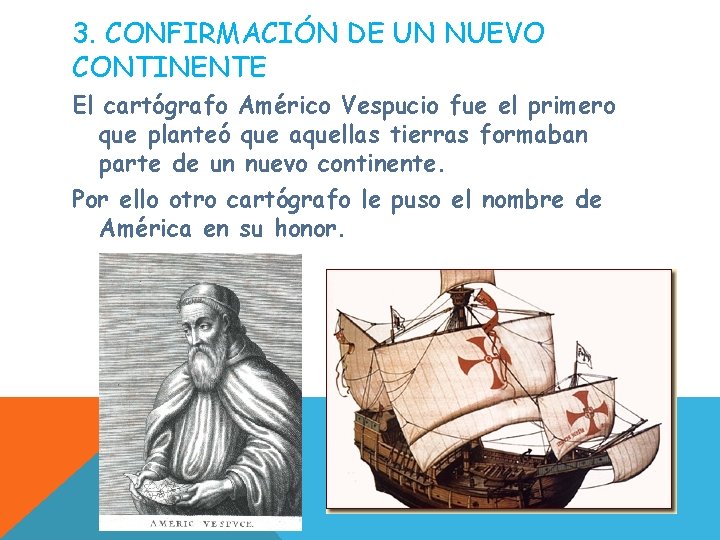 3. CONFIRMACIÓN DE UN NUEVO CONTINENTE El cartógrafo Américo Vespucio fue el primero que 3. CONFIRMACIÓN DE UN NUEVO CONTINENTE El cartógrafo Américo Vespucio fue el primero que