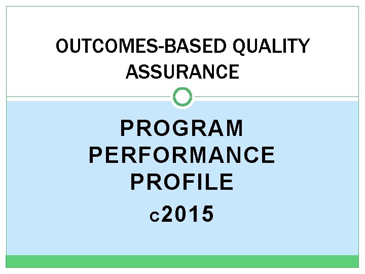 OUTCOMES-BASED QUALITY ASSURANCE PROGRAM PERFORMANCE PROFILE C 2015 