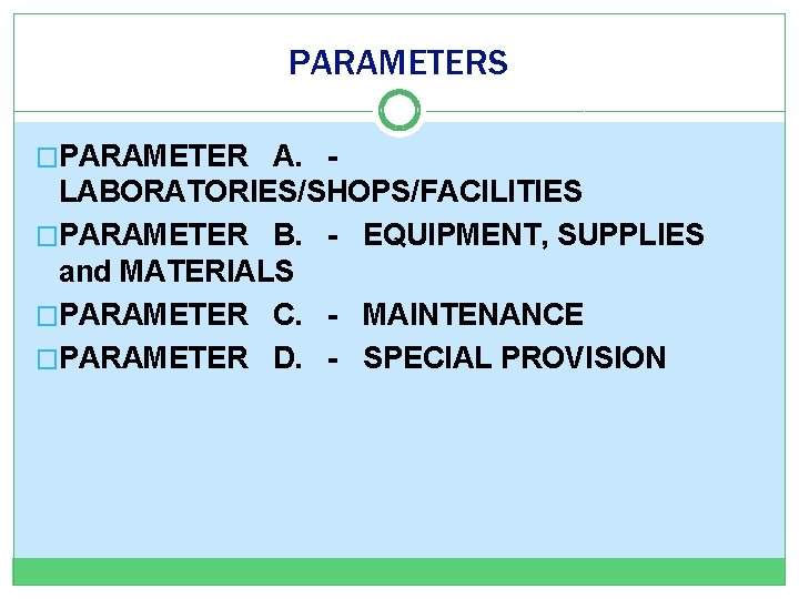 PARAMETERS �PARAMETER A. - LABORATORIES/SHOPS/FACILITIES �PARAMETER B. - EQUIPMENT, SUPPLIES and MATERIALS �PARAMETER C.