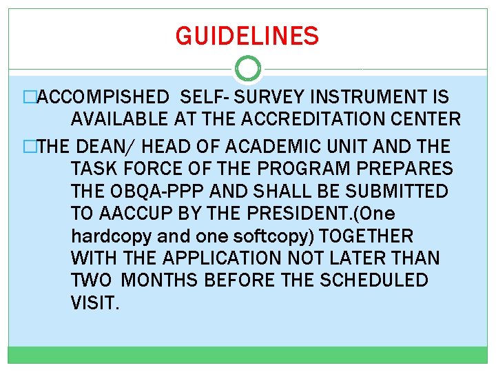 GUIDELINES �ACCOMPISHED SELF- SURVEY INSTRUMENT IS AVAILABLE AT THE ACCREDITATION CENTER �THE DEAN/ HEAD