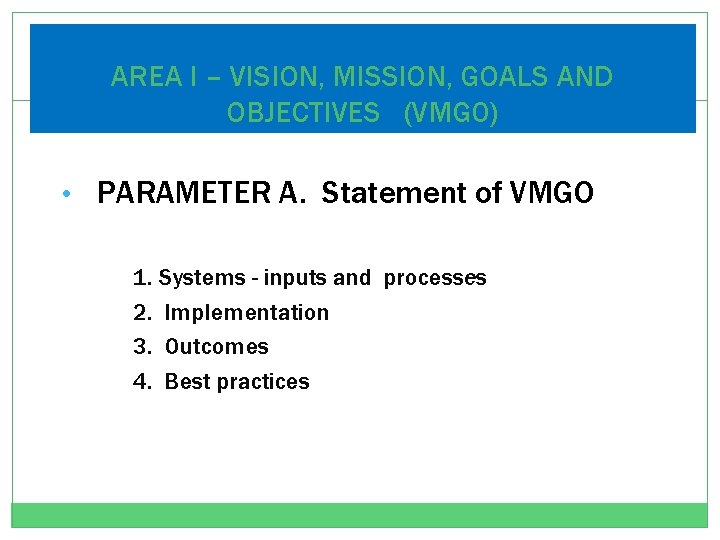 AREA l – VISION, MISSION, GOALS AND OBJECTIVES (VMG 0) • PARAMETER A. Statement