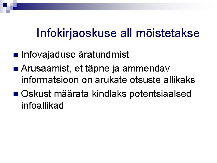 Infokirjaoskuse all mõistetakse Infovajaduse äratundmist n Arusaamist, et täpne ja ammendav informatsioon on arukate