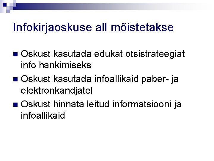 Infokirjaoskuse all mõistetakse Oskust kasutada edukat otsistrateegiat info hankimiseks n Oskust kasutada infoallikaid paber-