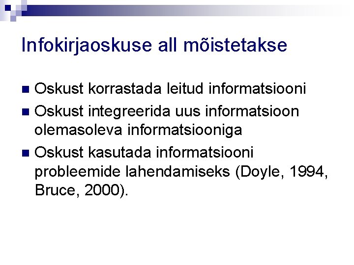 Infokirjaoskuse all mõistetakse Oskust korrastada leitud informatsiooni n Oskust integreerida uus informatsioon olemasoleva informatsiooniga