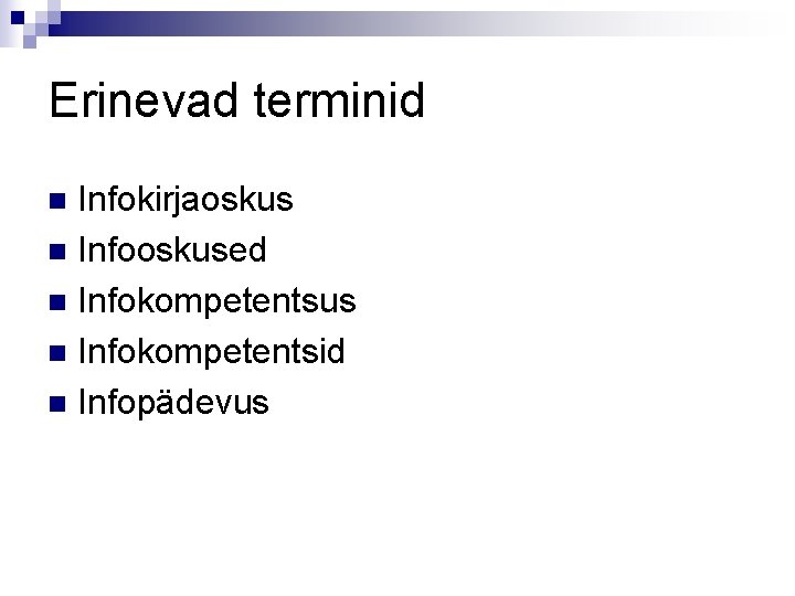 Erinevad terminid Infokirjaoskus n Infooskused n Infokompetentsus n Infokompetentsid n Infopädevus n 