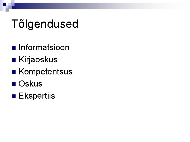 Tõlgendused Informatsioon n Kirjaoskus n Kompetentsus n Oskus n Ekspertiis n 