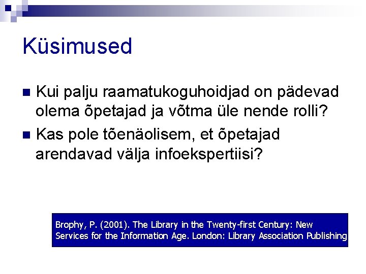 Küsimused Kui palju raamatukoguhoidjad on pädevad olema õpetajad ja võtma üle nende rolli? n