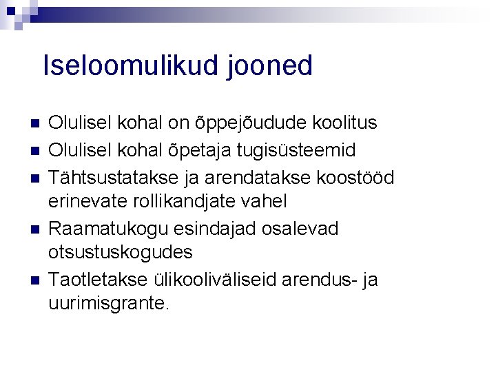 Iseloomulikud jooned n n n Olulisel kohal on õppejõudude koolitus Olulisel kohal õpetaja tugisüsteemid