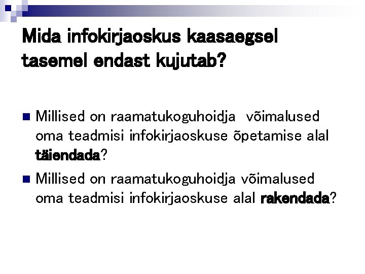 Mida infokirjaoskus kaasaegsel tasemel endast kujutab? Millised on raamatukoguhoidja võimalused oma teadmisi infokirjaoskuse õpetamise