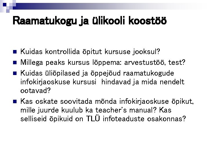 Raamatukogu ja ülikooli koostöö n n Kuidas kontrollida õpitut kursuse jooksul? Millega peaks kursus