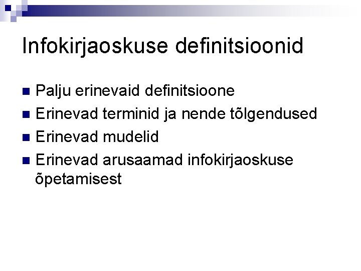 Infokirjaoskuse definitsioonid Palju erinevaid definitsioone n Erinevad terminid ja nende tõlgendused n Erinevad mudelid