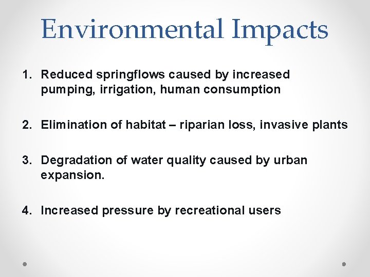 Environmental Impacts 1. Reduced springflows caused by increased pumping, irrigation, human consumption 2. Elimination