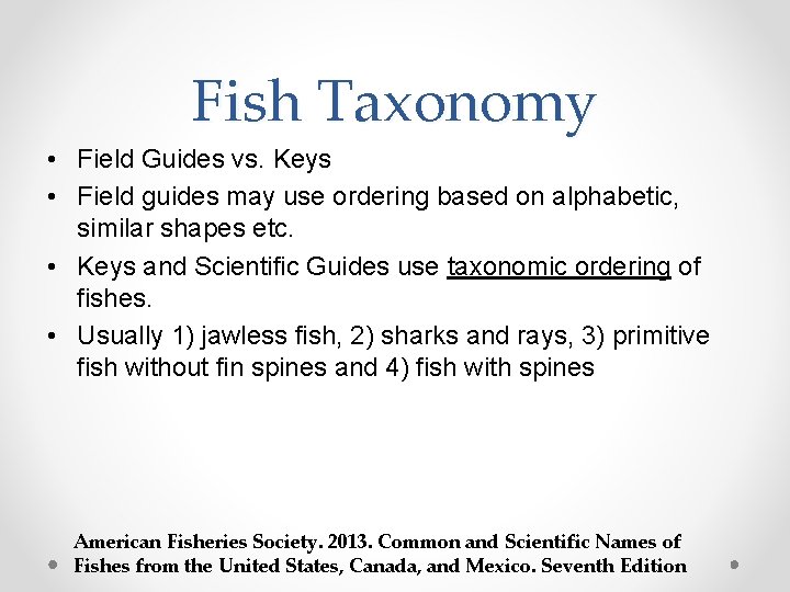 Fish Taxonomy • Field Guides vs. Keys • Field guides may use ordering based