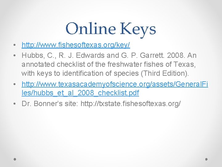 Online Keys • http: //www. fishesoftexas. org/key/ • Hubbs, C. , R. J. Edwards