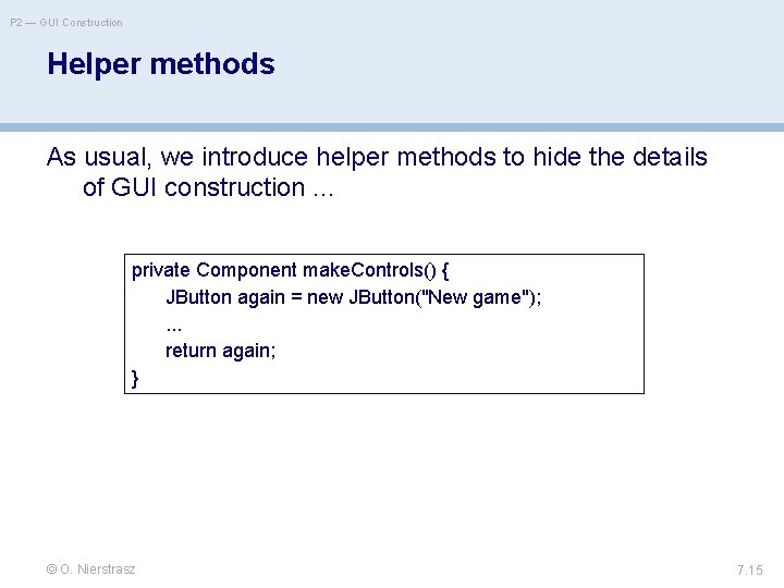 P 2 — GUI Construction Helper methods As usual, we introduce helper methods to