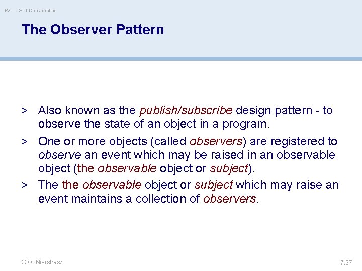 P 2 — GUI Construction The Observer Pattern > Also known as the publish/subscribe