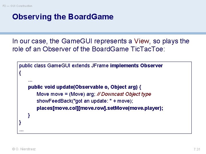 P 2 — GUI Construction Observing the Board. Game In our case, the Game.