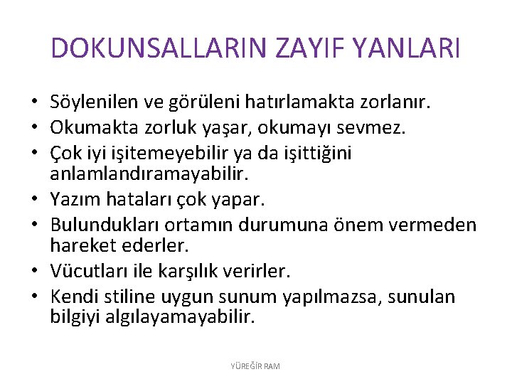 DOKUNSALLARIN ZAYIF YANLARI • Söylenilen ve görüleni hatırlamakta zorlanır. • Okumakta zorluk yaşar, okumayı