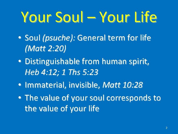 Your Soul – Your Life • Soul (psuche): General term for life (Matt 2: