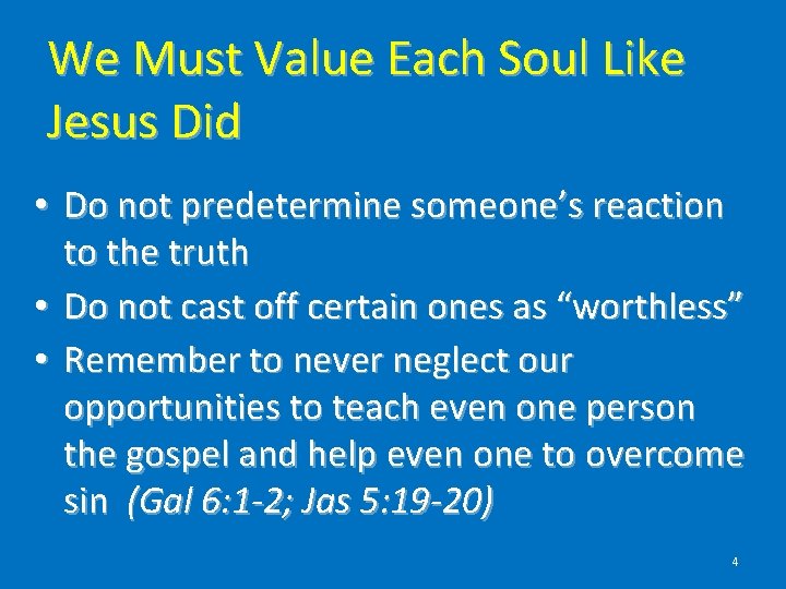 We Must Value Each Soul Like Jesus Did • Do not predetermine someone’s reaction