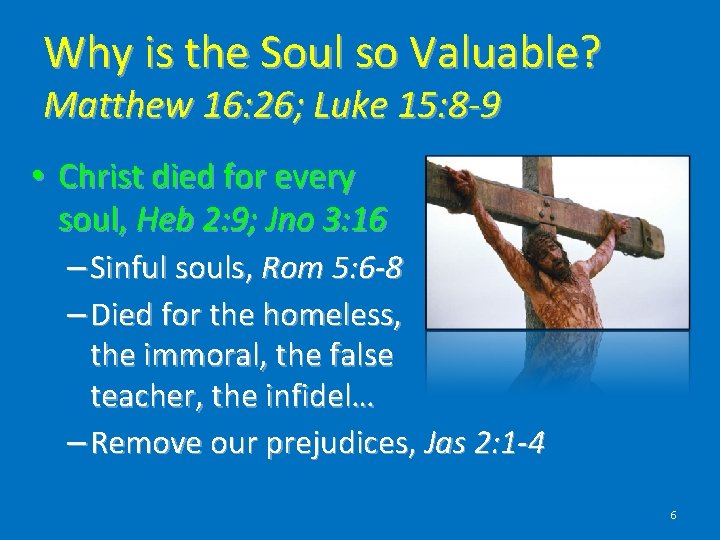 Why is the Soul so Valuable? Matthew 16: 26; Luke 15: 8 -9 •