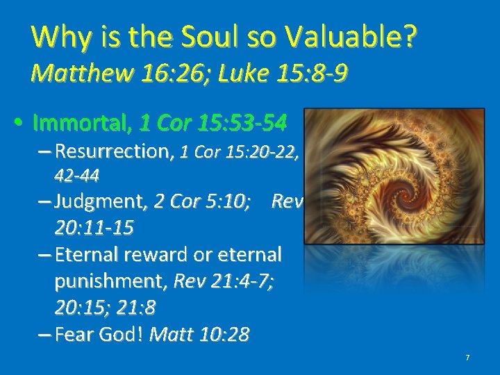 Why is the Soul so Valuable? Matthew 16: 26; Luke 15: 8 -9 •