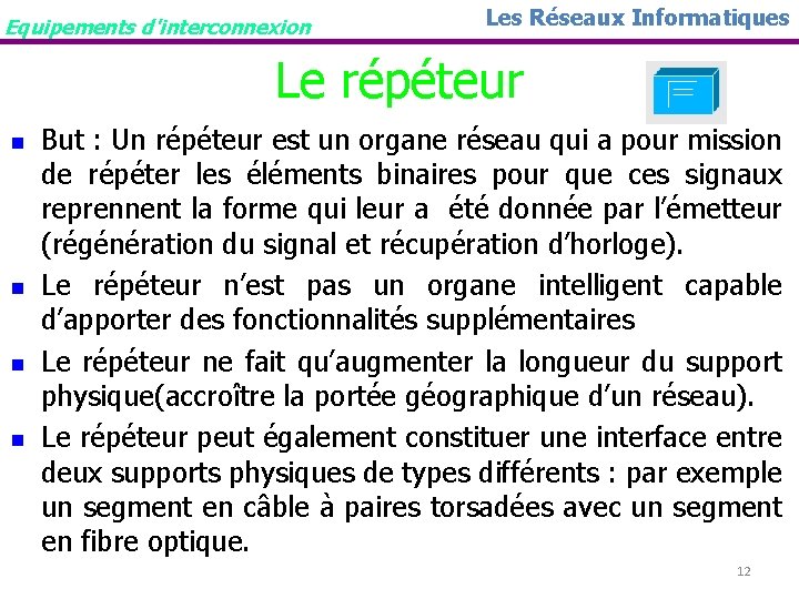 Equipements d'interconnexion Les Réseaux Informatiques Le répéteur n n But : Un répéteur est