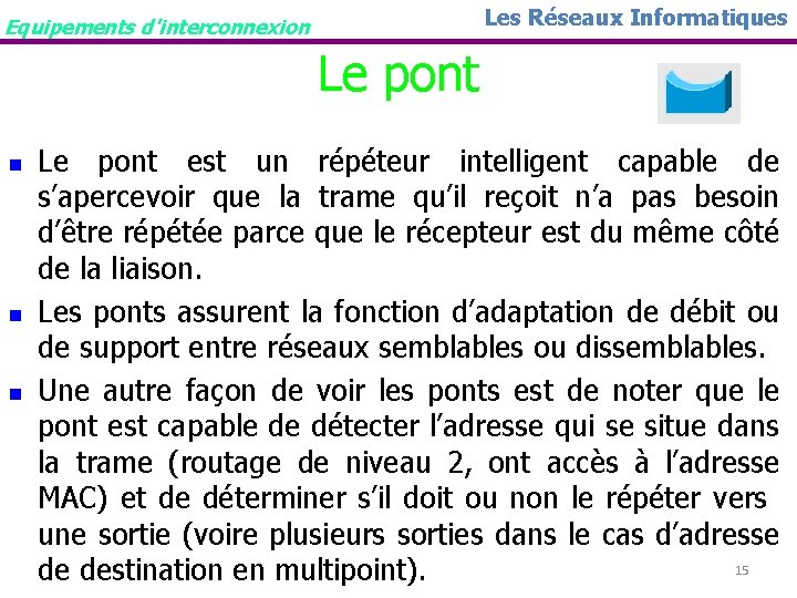 Les Réseaux Informatiques Equipements d'interconnexion Le pont n n n Le pont est un