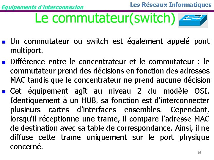 Equipements d'interconnexion Les Réseaux Informatiques Le commutateur(switch) n n n Un commutateur ou switch