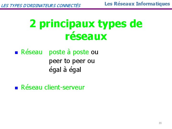 LES TYPES D'ORDINATEURS CONNECTÉS Les Réseaux Informatiques 2 principaux types de réseaux n n