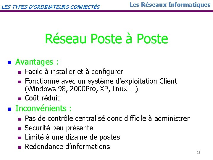 LES TYPES D'ORDINATEURS CONNECTÉS Les Réseaux Informatiques Réseau Poste à Poste n Avantages :