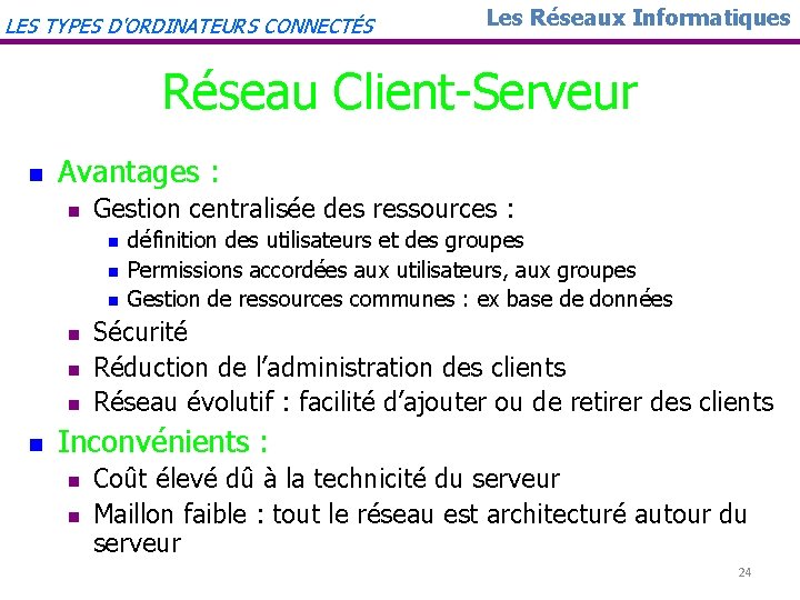 LES TYPES D'ORDINATEURS CONNECTÉS Les Réseaux Informatiques Réseau Client-Serveur n Avantages : n Gestion