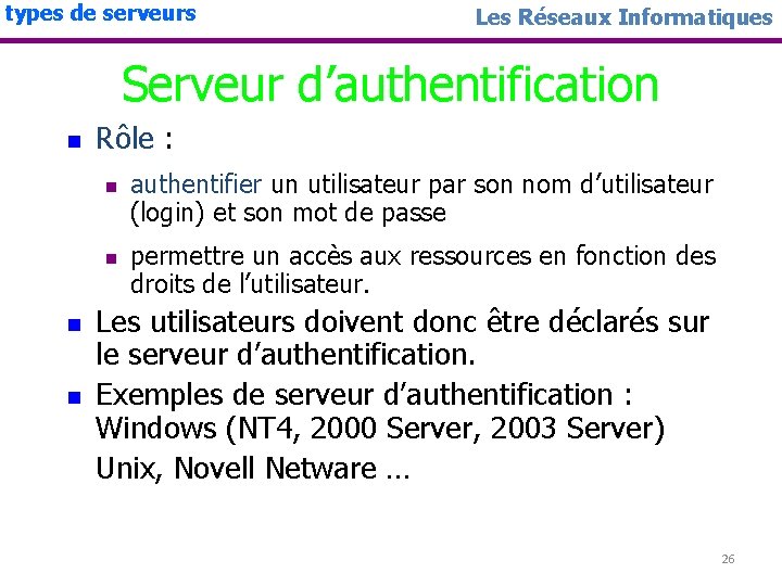 types de serveurs Les Réseaux Informatiques Serveur d’authentification n Rôle : n n authentifier