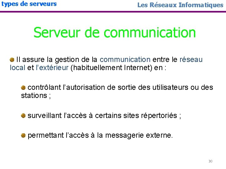 types de serveurs Les Réseaux Informatiques Serveur de communication Il assure la gestion de